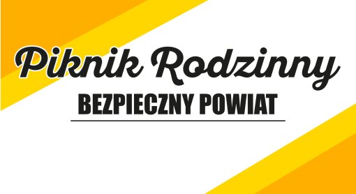 Zapraszamy na piknik rodzinny „Bezpieczny Powiat”