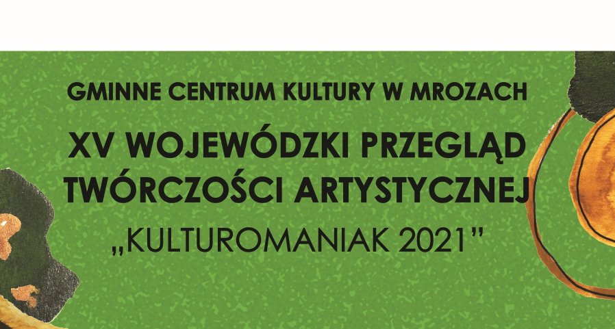 Wojewódzki Przegląd Twórczości Artystycznej "Kulturomaniak 2021"