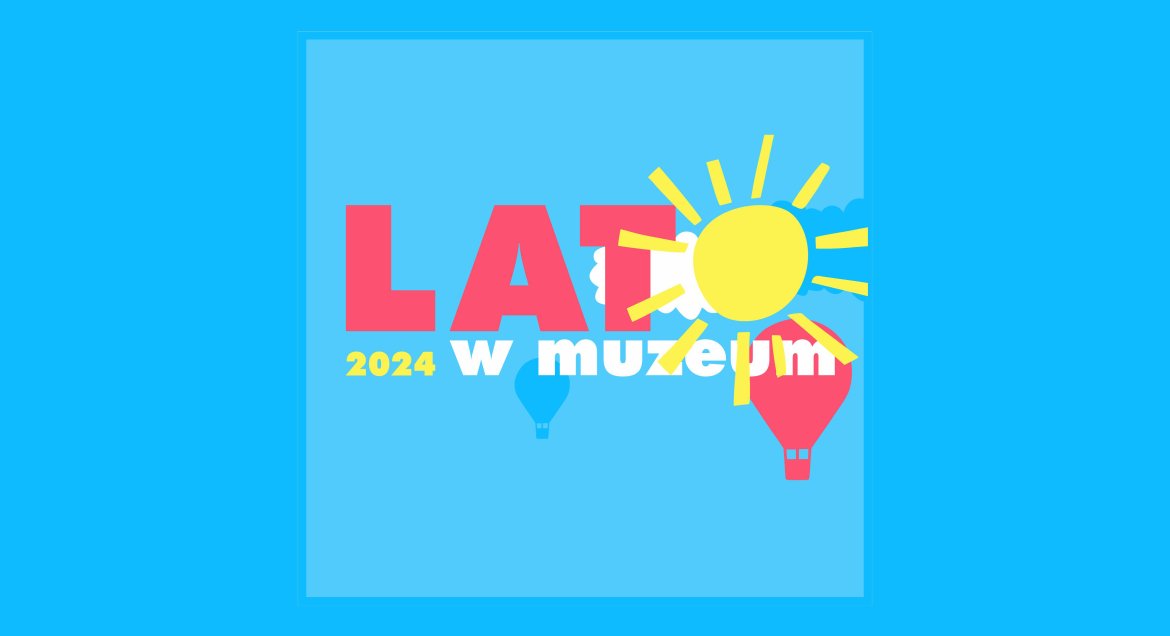 „Lato w Muzeum” 2024
