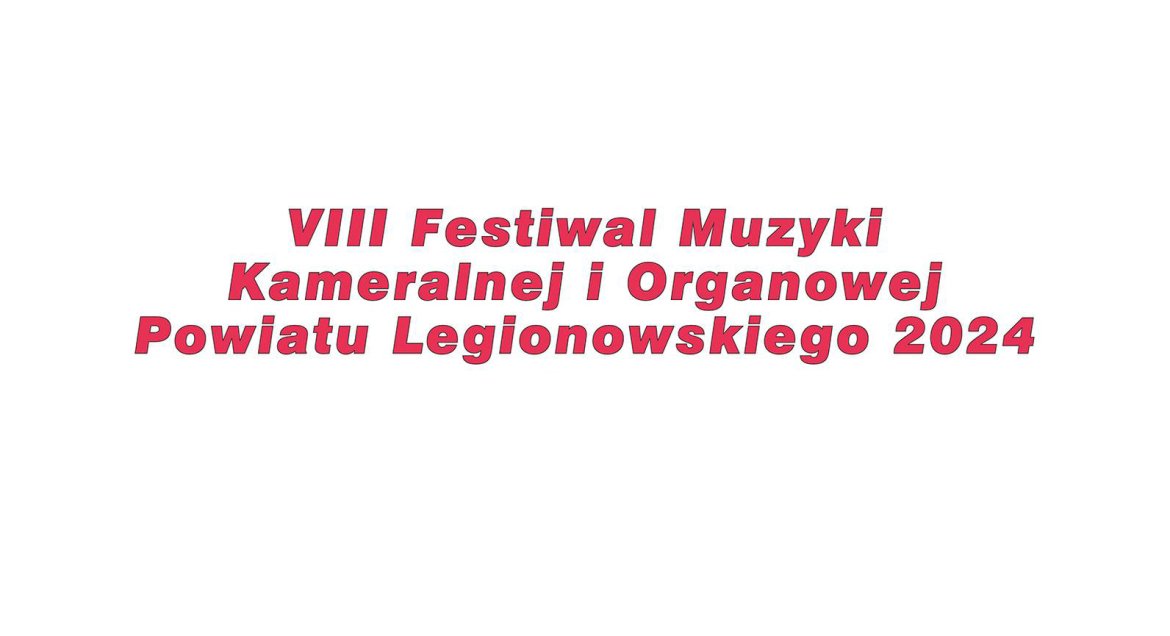 VIII Festiwal Muzyki Kameralnej i Organowej Powiatu Legionowskiego 2024