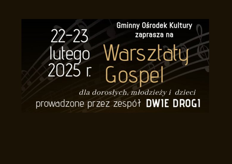 Grafika, brązowe tłow, białe napisy, pięciolinia i nuty. Napis Gminny Ośrodek Kultury w Nieporęcie zaprasza na warsztaty gospel dla dzieci, młodziezy i dorosłych, prowadzone przez zespół Dwie Drogi. 22-23 lutego 2025 r.