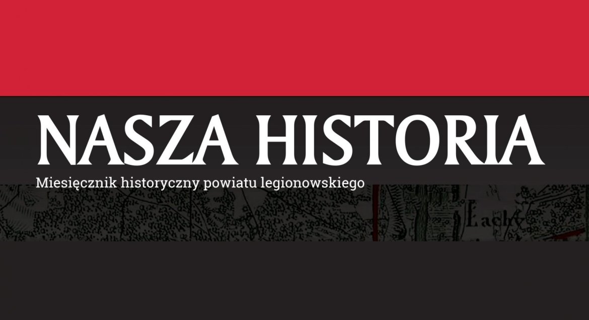 Grafika: u góry czerwony pasek, na dole czarny pasek z buałym napisem: Nasza Historia miesięcznik historyczny powiatu legionowskiego
