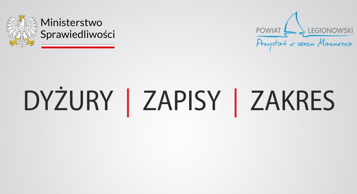 napisy:DYŻURY  |  ZAPISY  |  ZAKRES, logo ministerstwa sprawiedliwości i powiat legionowski