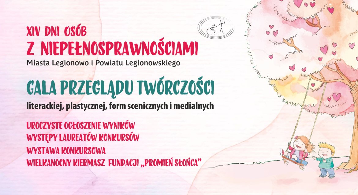 Plakat promuje XIV Dni Osób z Niepełnosprawnościami Miasta Legionowo i Powiatu Legionowskiego, a w szczególności Galę Przeglądu Twórczości.