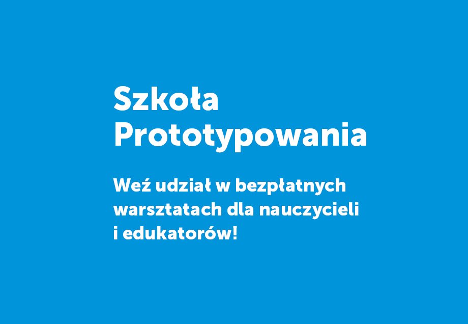 Grafika, niebieskie tło biały napis: Szkoła prototypowania. Weź udział w bezpołatnych warsztatach dla nauczycieli i edukatorów!