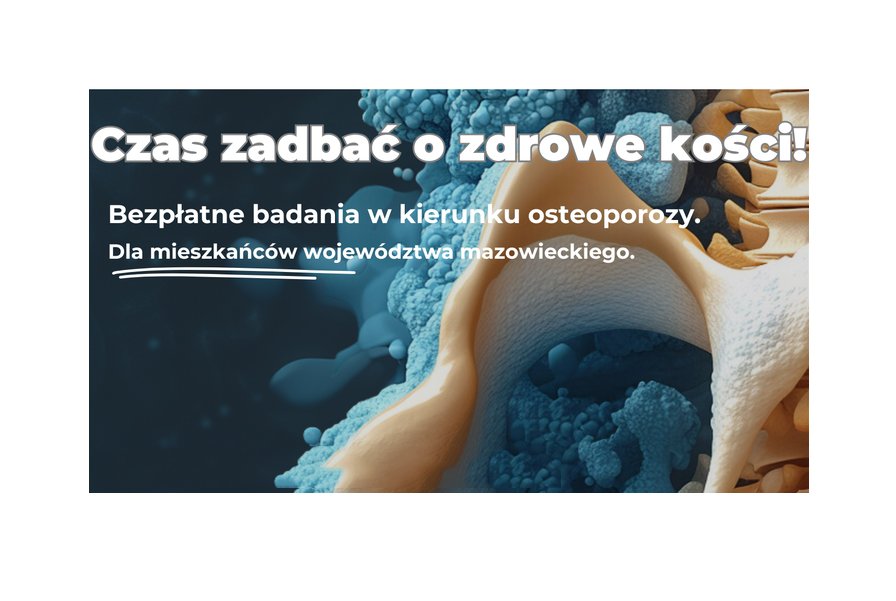 Grafika z napisem: Czas zadbac o zdrowe kości, bezpłatne badania w kierunku osteoporozy dla mieszkańców województwa mazowieckiego.