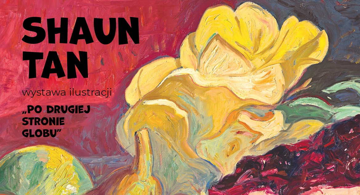 Grafika z napisem  wystawa ilustracji Shaun Tan Po drugiej stronie globu