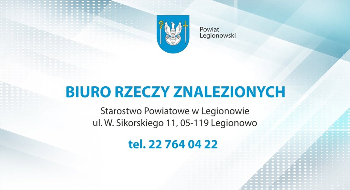 Grafika: szaro-błękitne tło, u góry herb Powiatu Legionowskiego, pod spodem napis: Biuro Rzeczy Znalezionych, Starostwo Powiatowe w Legionowie, ul. W. Sikorskiego 11, tel. 22 764 04 22