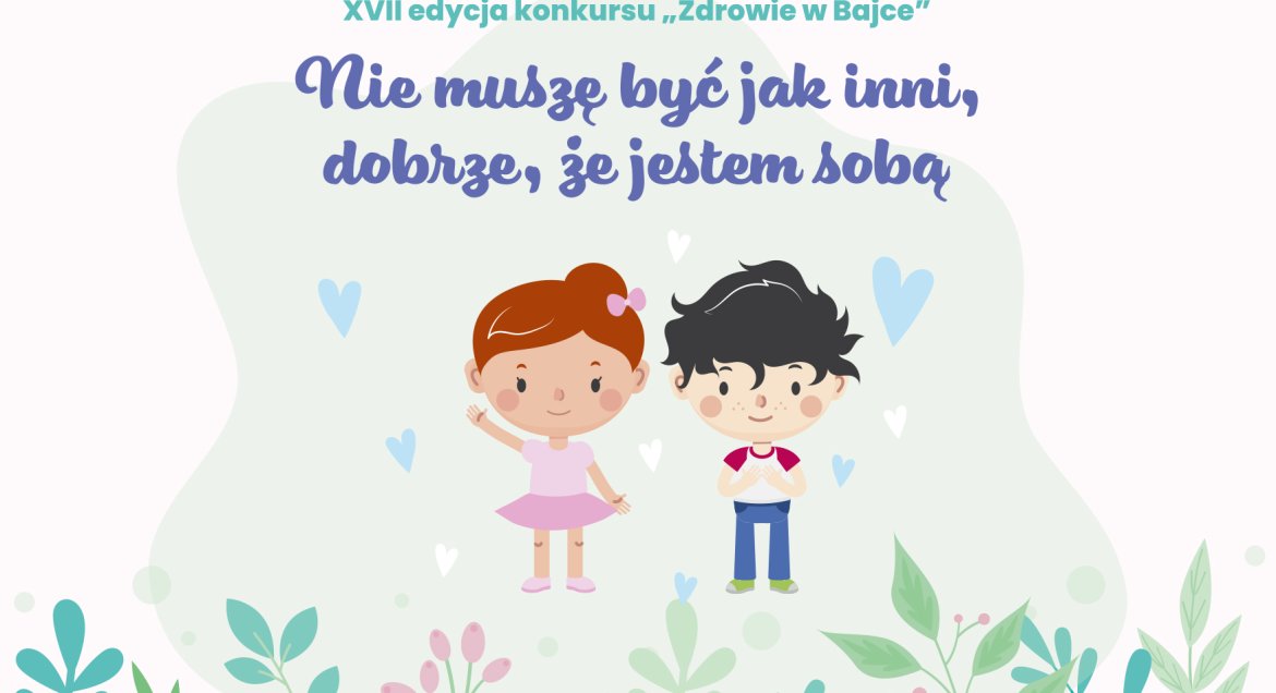 Grafika z napisem XVII edycja konkursu „Zdrowie w Bajce”, Nie muszę być jak inni dobrze, że jestem sobą