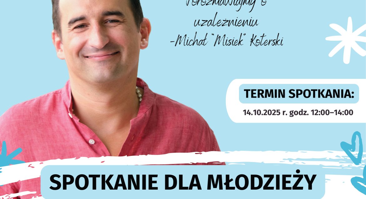 Plakat ze zdjęciem Michała Koterskiego, napis porozmawiajmy o uzaleznieniach spotkanie dla młodzieży.