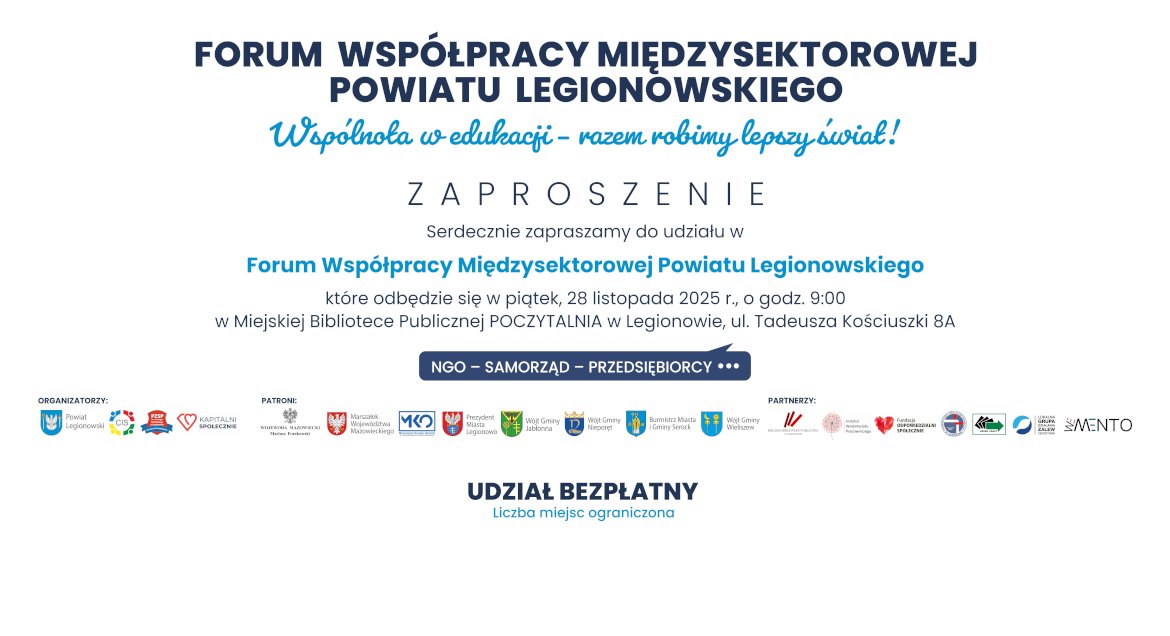Grafika zapraszająca na III Forum Współpracy Międzysektorowej Powiatu Legionowskiego. Nagłówek: „Wspólnota w edukacji – razem robimy lepszy świat!”. Informacja o wydarzeniu: piątek, 28 listopada 2025 r., godz. 9:00, Miejska Biblioteka Publiczna Poczytalnia w Legionowie, ul. Tadeusza Kościuszki 8A. Hasło: „NGO – Samorząd – Przedsiębiorcy”. Na dole logotypy organizatorów, patronów i partnerów wydarzenia, m.in. Powiat Legionowski, Powiatowe Centrum Integracji Społecznej, Fundacja Kapitalni Społecznie, Marszałek Województwa Mazowieckiego, Prezydent Miasta Legionowo, Wójt Gminy Nieporęt, Burmistrz Miasta i Gminy Serock oraz inni. Napis: „Udział bezpłatny. Liczba miejsc ograniczona.”