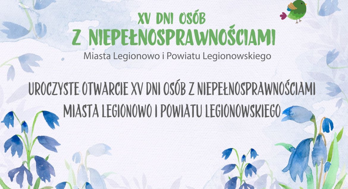 Grafika informacyjna zapowiadająca uroczyste otwarcie XV Dni Osób z Niepełnosprawnościami Miasta Legionowo i Powiatu Legionowskiego. Na jasnym tle z ilustracjami niebieskich kwiatów widnieje tytuł wydarzenia oraz informacja o jego uroczystym otwarciu.