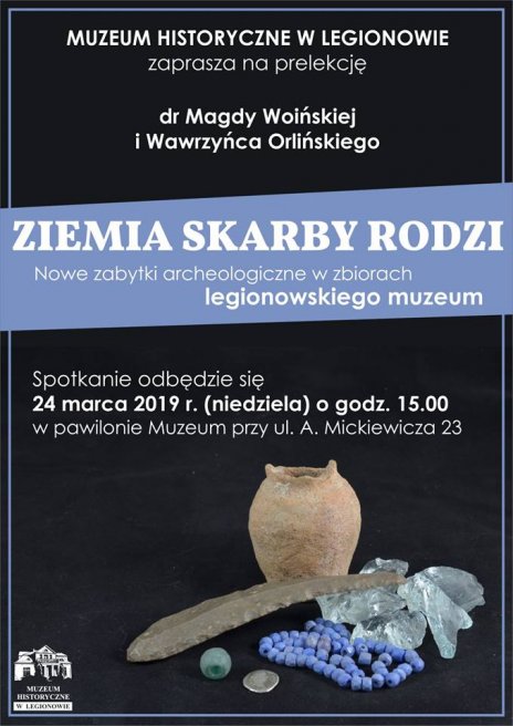 Ziemia skarby rodzi. Nowe zabytki archeologiczne w zbiorach Muzeum Historycznego w Legionowie - prelekcja