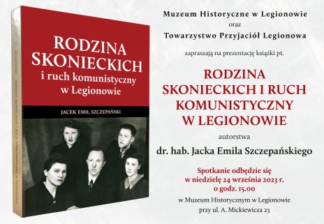 Prezentacja książki pt. „Rodzina Skonieckich i ruch komunistyczny w Legionowie” dr. hab. Jacka Emila Szczepańskiego