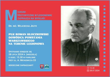 „Płk Roman Kłoczkowski – dowódca Powstania Warszawskiego na terenie Legionowa” – wykład