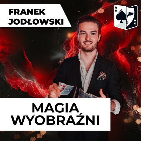 Zdjęcie przedstawiające mężczyznę - maga z kartami oraz napis: Franek Jodłowski - Magia Wyobraźni