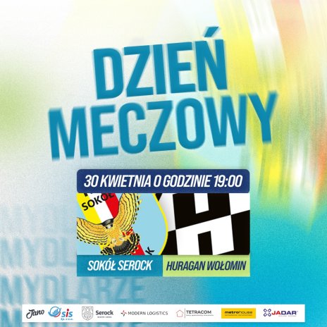 fot. Plakat zapraszający na wydarzenie. Napis na plakacie Dzień Meczowy. Nazwy drużyn piłkarskich KS Sokół Serock oraz Huragan Wołomin