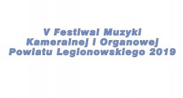 Zapraszamy na V Festiwal Muzyki Kameralnej i Organowej Powiatu Legionowskiego