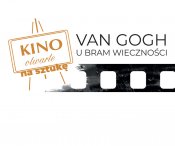 Kino Otwarte na sztukę - "Van Gogh. U bram wieczność"