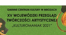 Wojewódzki Przegląd Twórczości Artystycznej "Kulturomaniak 2021"