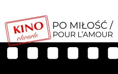 Kino Otwarte - „Po miłość / Pour l'amour"