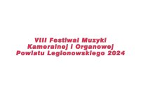 VIII Festiwal Muzyki Kameralnej i Organowej Powiatu Legionowskiego 2024