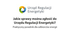 grafika z logo Urzędu Regulacji Energetyki oraz napis Jakie sprawy można zgłosić do Urzędu Regulacji Energetyki? Praktyczny poradnik dla odbiorców energii