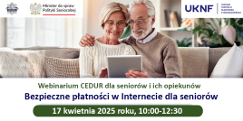 Grafika promuje webinarium CEDUR pt. "Bezpieczne płatności w Internecie dla seniorów", które odbędzie się 17 kwietnia 2025 roku w godz. 10:00-12:30. Organizatorami wydarzenia są Urząd Komisji Nadzoru Finansowego (UKNF), Minister do spraw Polityki Senioralnej oraz Policja. Na grafice widać uśmiechniętą parę seniorów korzystającą z laptopa.