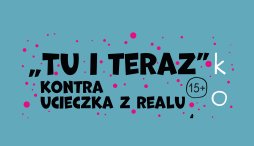 grafika z napisem: „Tu i teraz”  kontra ucieczka z realu