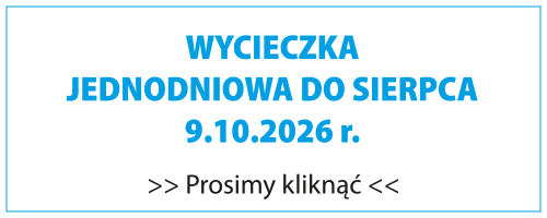 Grafika napisem WYCIECZKA  JEDNODNIOWA DO SIERPCA 9.10.2026 r.  - prosimy kliknąć