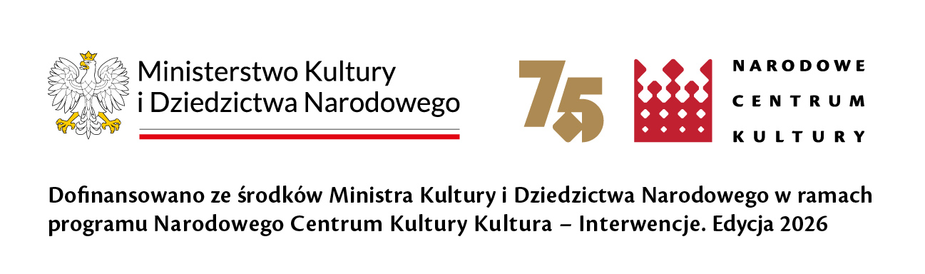 Belka projektu: po lewej logo Ministaerstwo Kultury i Dziedzictwa narodowego, po prawej: Narodowe Centrum Kultury ponizej podpis:ofinansowano ze środków Ministra Kultury i Dziedzictwa Narodowego w ramach programu Narodowego Centrum Kultury: Kultura - Interwencje. Edycja 2026. 