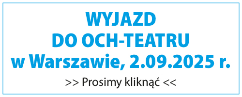 Grafika z napisem: WYJAZD DO OCH-TEATRU w Warszawie, 2.09.2025 r., prosimy kliknąć